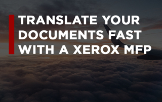 Did You Know That Your Xerox MFP Can Translate Documents Into Over 40 Languages?