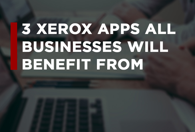 Why Businesses Love These 3 Apps From the Xerox App Gallery