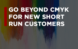 Beyond CMYK How Printers are Reaching New Markets Without Giving Up Short Run Digital Printing