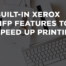 No Apps Required Built-In Xerox MFP Features for Quicker Print Times