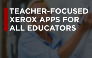 Educators, Here's How to Make Getting Back to School Easier With Teacher-Focused Xerox Apps