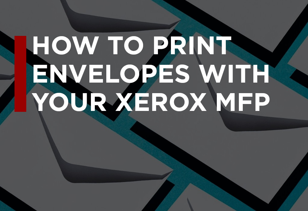 No Envelope Tray? No Problem – How to Print Envelopes With Your Xerox MFP